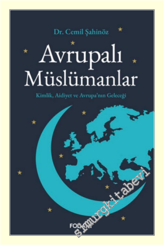 Avrupalı Müslümanlar : Kimlik Aidiyet ve Avrupa'nın Geleceği -
