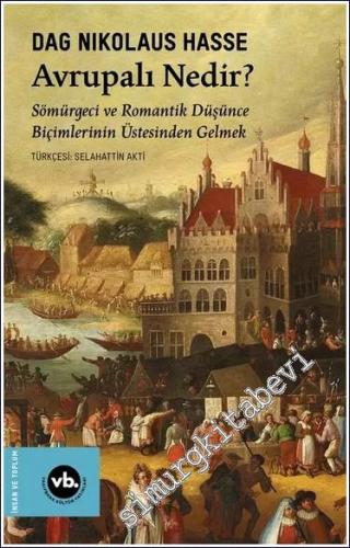 Avrupalı Nedir: Sömürgeci ve Romantik Düşünce Biçimlerinin Üstesinden Gelmek -        2024