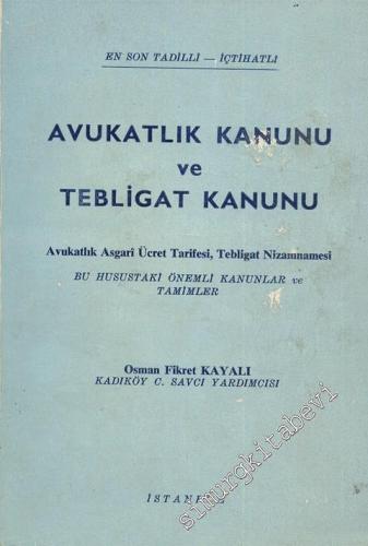 Avukatlık Kanunu ve Tebligat Kanunu: Avukatlık Asgari Ücret Tarifesi, Tebligat Nizamnamesi Bu Husustaki Önemli Kanunlar ve Tamimler - En Son Tadilli - İçtihatlı -