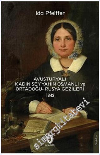 Avusturyalı Kadın Seyyahın Osmanlı ve Ortadoğu- Rusya Gezileri 1842 -        2024