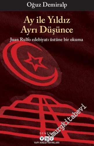 Ay ile Yıldız Ayrı Düşünce: Juan Rulfo Edebiyatı Üstüne Bir Okuma