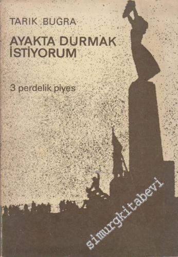 Ayakta Durmak İstiyorum - 3 Perdelik Piyes -
