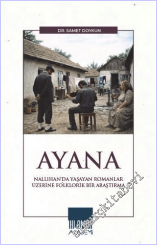 Ayana : Nallıhan'da Yaşayan Romanlar Üzerine Folklorik Bir Araştırma