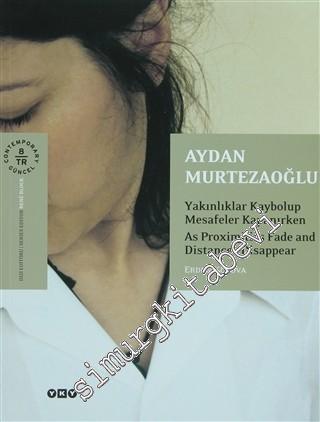 Aydan Murtezaoğlu: Yakınlıklar Kaybolup Mesafeler Kapanırken -