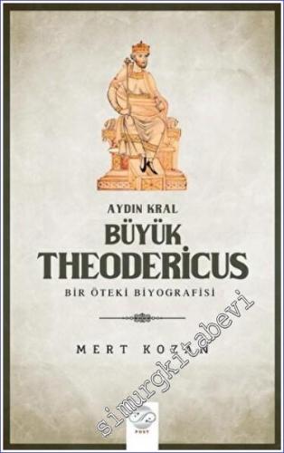 Aydın Kral Büyük Theodericus : Öteki Bir Biyografisi - 2022