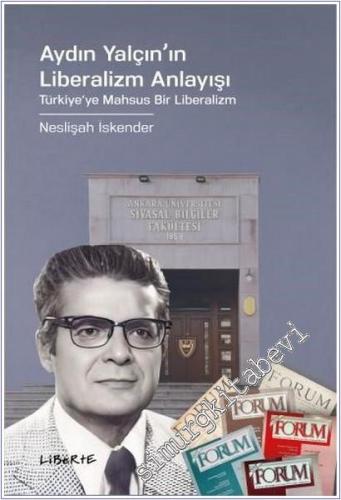 Aydın Yalçın'ın Liberalizm Anlayışı : Türkiye'ye Mahsus Bir Liberalizm