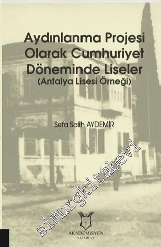 Aydınlanma Projesi Olarak Cumhuriyet Döneminde Liseler - Antalya Lisesi Örneği -