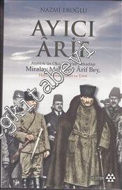 Ayıcı Arif: Atatürk'ün Okul ve Silah Arkadaşı Miralay Mehmed Arif Bey -