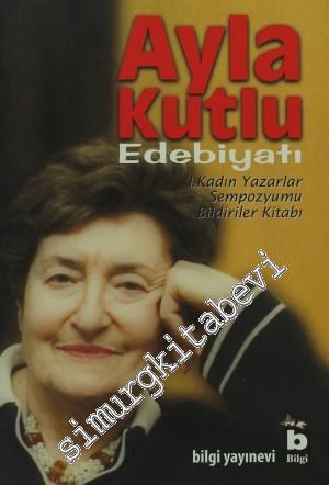 Ayla Kutlu Edebiyatı: 1. Kadın Yazarlar Sempozyumu Bildiriler Kitabı -     10  Şubat