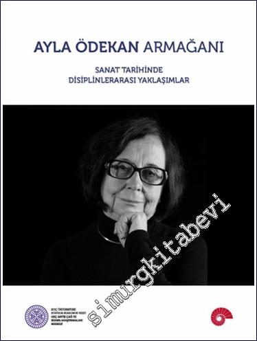 Ayla Ödekan Armağanı : Sanat Tarihinde Disiplinlerarası Yaklaşımlar  -        2023
