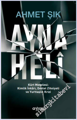 Ayna = Heli: Kürt Meselesi Kimlik İnkarı Devlet Zihniyeti ve Yurttaşlık Krizi -        2026