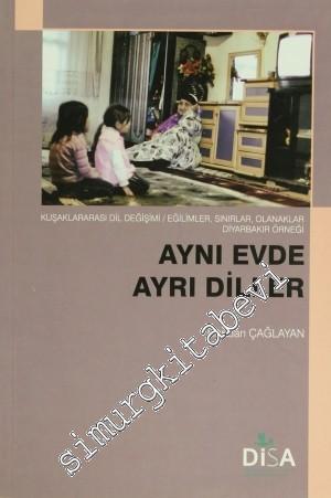Aynı Evde Ayrı Diller: Kuşaklararası Dil Degişimi - Eğilimler, Sınırlar, Olanaklar Diyarbakır Örneği -