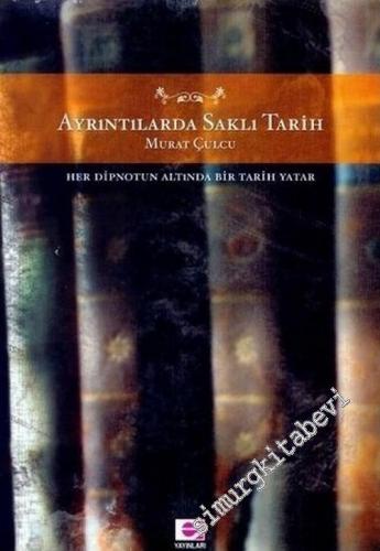 Ayrıntılarda Saklı Tarih: Her Dipnotun Altında Bir Tarih Yatar -        2006