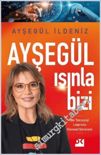 Ayşegül Işınla Bizi : Bir Teknoloji Liderinin Küresel Serüveni - 2024