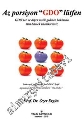 Az Porsiyon GDO Lütfen: GDO'lar ve Diğer Riskli Gıdalar Hakkında Tüm Bilmek İstedikleriniz -        2010