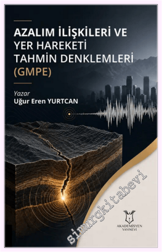 Azalım İlişkileri ve Yer Hareketi Tahmin Denklemleri (GMPE)