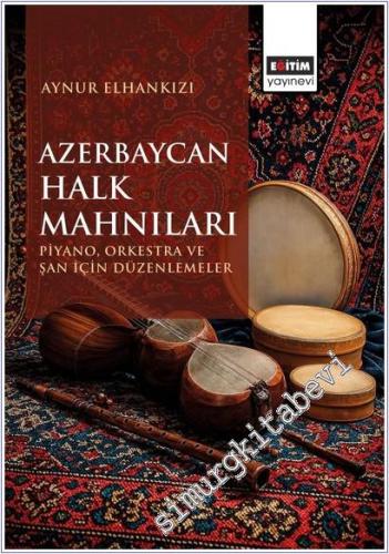 Azerbaycan Halk Mahnıları: Piyano, Orkestra ve Şan İçin Düzenlemeler -        2025