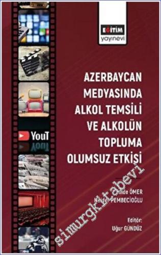 Azerbaycan Medyasında Alkol Temsili ve Alkolün Topluma Olumsuz Etkisi -        2022