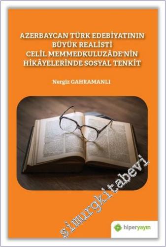 Azerbaycan Türk Edebiyatının Büyük Realisti Celil Memmedkuluzade'nin Hikayelerinde Sosyal Tenkit -        2020