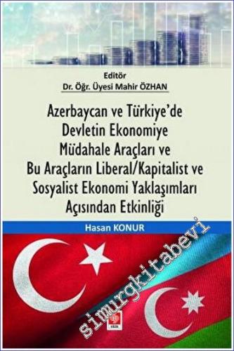 Azerbaycan ve Türkiye'de Devletin Ekonomiye Müdahale Araçları ve Bu Araçların Liberal/Kapitalist ve Sosyalist Ekonomi Yaklaşımları Açısından Etkinliği -        2023