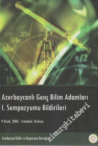 Azerbaycanlı Genç Bilim Adamları 1. Sempozyum Bildirileri (9 Ocak 2005) -