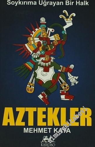 Aztekler : Soykırıma Uğrayan Bir Halk