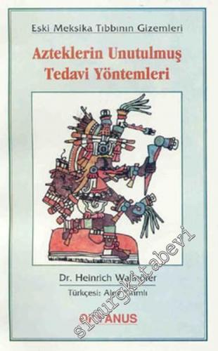 Azteklerin Unutulmuş Tedavi Yöntemleri Eski Meksika Tıbbının Gizemleri -        1998