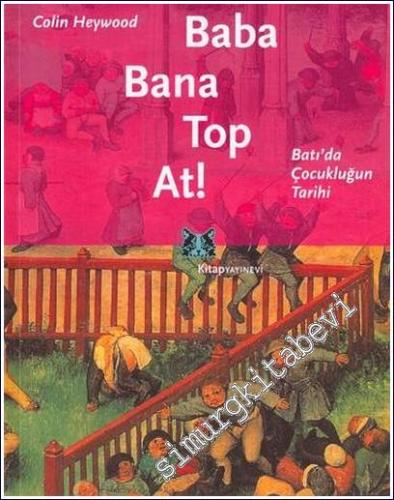 Baba Bana Top At: Batı'da Çocukluğun Tarihi -