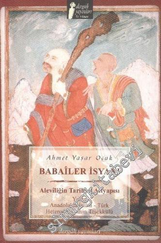 Babailer İsyanı: Aleviliğin Tarihsel Altyapısı Yahut Anadolu'da İslam - Türk Heterodoksisinin Teşekkülü -        2014
