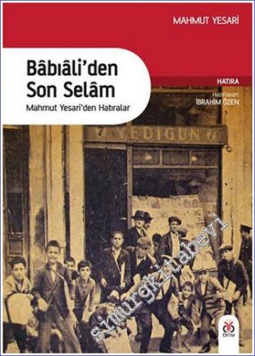 Babıali'den Son Selam : Mahmut Yesari'den Hatıralar - 2018