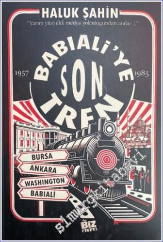 Babıali'ye Son Tren: Yarım Yüzyıllık Medya Yolculuğundan Anılar 1 (1958 - 1985) -        2024