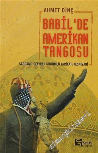 Babil'de Amerikan Tangosu: Saddam'ı Deviren Güdümlü Tarikat; Kesnizani -        2004