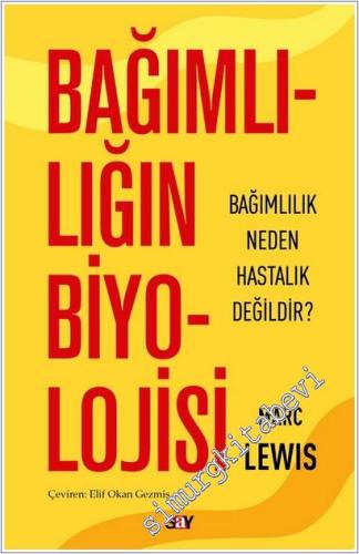 Bağımlılığın Biyolojisi : Bağımlılık Neden Hastalık Değildir - 2026