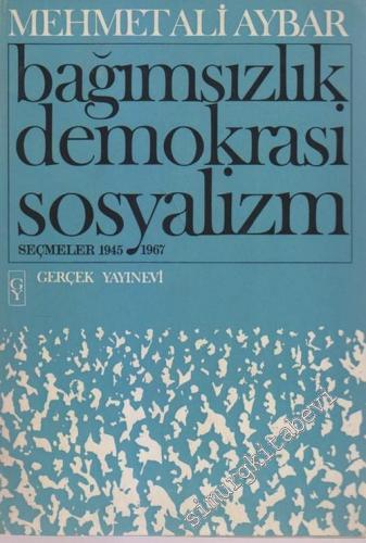 Bağımsızlık Demokrasi Sosyalizm - Seçmeler 1945 - 1967