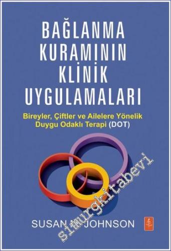 Bağlanma Kuramının Klinik Uygulamaları Bireyler, Çiftler ve Ailelere Yönelik Duygu Odaklı Terapi (DOT) -        2023