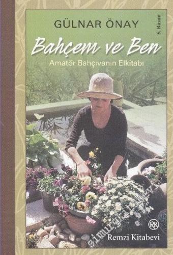 Bahçem ve Ben: Amatör Bahçıvanın Elkitabı
