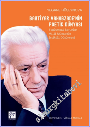 Bahtiyar Vahabzade'nin Poetik Dünyası : Toplumsal Sorunlar Millî Mücadele İstiklâl Düşüncesi -