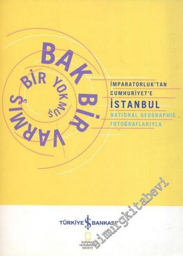 Bak Bir Varmış Bir Yokmuş: İmparatorluk'tan Cumhuriyet'e İstanbul - National Geographic Fotoğraflarıyla -        2000
