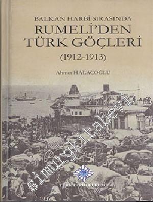 Balkan Harbi Sırasında Rumeli'den Türk Göçleri 1912 - 1913 -