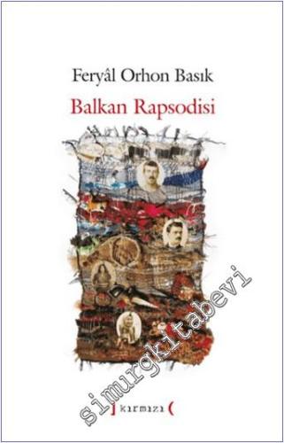 Balkan Rapsodisi : Osmanlı İmparatorluğu'nda Çöküşe Giden Yolda Yaşanmış Olayların Romanı -        2015