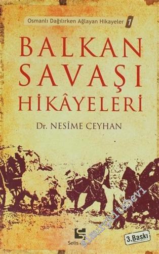 Balkan Savaşı Hikâyeleri ( Osmanlı Dağılırken Ağlayan Hikâyeler ) -        2009