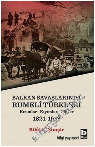 Balkan Savaşlarında Rumeli Türkleri : Kırımlar Kıyımlar Göçler (1821-1913) -        2017