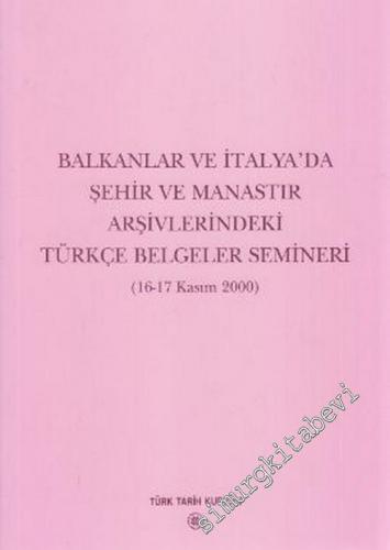 Balkanlar ve İtalya'da Şehir ve Manastır Arşivlerindeki Türkçe Belgeler Semineri (16-17 Kasım 2000) -        2003