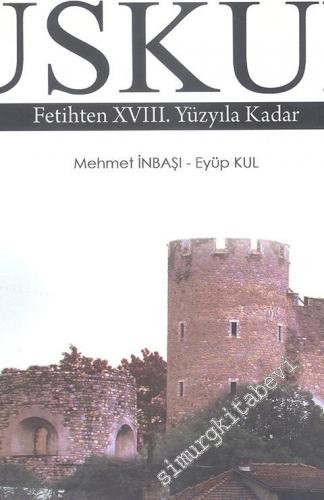 Balkanlarda Bir Türk Şehri Üsküp: Fetihten XVIII. Yüzyıla Kadar Sosyal ve Ekonomik Tarihi -