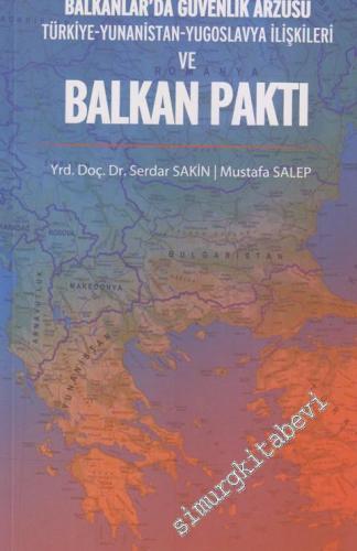 Balkanlar'da Güvenlik Arzusu ve Balkan Paktı: Türkiye,Yunanistan, Yugoslavya İlişkileri -