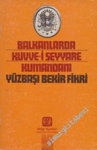 Balkanlarda Kuvve - i Seyyare Kumandanı Yüzbaşı Bekir Fikri -