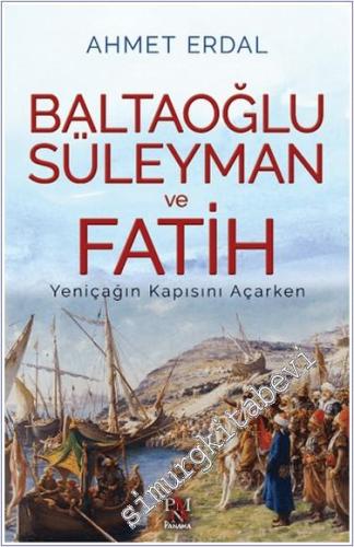 Baltaoğlu Süleyman ve Fatih Yeniçağ'ın Kapısını Açarken - 2024