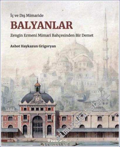 Balyanlar : Osmanlı Mimarlığı ve Balyan Arşivi: Zengin Ermeni Mimari B
