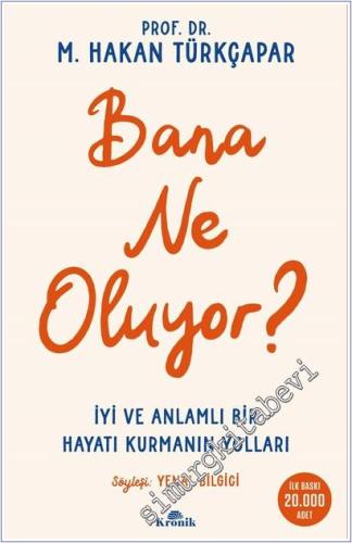 Bana Ne Oluyor : İyi ve Anlamlı Bir Hayatı Kurmanın Yolları - 2026