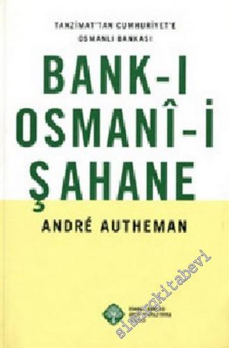 Bank-ı Osmani-i Şahane ( Tanzimat'tan Cumhuriyet'e Osmanlı Bankası ) -        2002